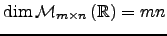 $ \dim \mathcal{M}_{m\times n}\left( {\mathbb{R}}\right)=mn$