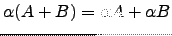 $ \alpha (A+B)=\alpha A + \alpha B$