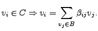 $\displaystyle v_i\in C \Rightarrow v_i=\sum_{v_j \in B} \beta_{ij} v_j.$