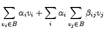 $\displaystyle \sum_{v_i \in B} \alpha_i v_i +\sum_{i} \alpha_i \sum_{v_j \in B} \beta_{ij} v_j$