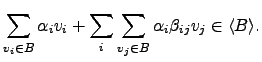 $\displaystyle \sum_{v_i \in B} \alpha_i v_i +\sum_{i} \sum_{v_j \in B}\alpha_i \beta_{ij} v_j\in \langle B \rangle.$