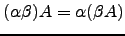 $ (\alpha \beta) A = \alpha ( \beta A )$