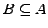 $ B\subseteq A$