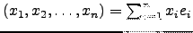 $ (x_1,x_2,\dots ,x_n)=\sum_{i=1}^{n} x_i e_i$
