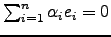 $ \sum_{i=1}^n \alpha_i e_i=0$
