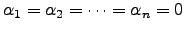 $ \alpha_1=\alpha_2=\dots =\alpha_n=0$