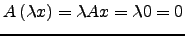 $ A \left( \lambda x \right) = \lambda Ax= \lambda 0 =0$