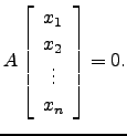 $\displaystyle A\left[\begin{array}{c}x_1 \\ x_2 \\ \vdots \\ x_n\end{array}\right]=0.$
