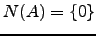 $ N(A)=\left\{0\right\}$