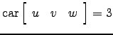 $ \mathrm{car}\left[\begin{array}{ccc} u&v&w \end{array}\right]=3$