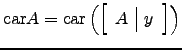 $ \mathrm{car}A=\mathrm{car}\left(\left[\begin{array}{c\vert c}A&y \end{array}\right]\right)$