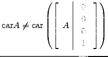 $ \mathrm{car}A\ne \mathrm{car}\left(\left[\begin{array}{c\vert c}A&\begin{array}{c}0\\ 0\\ 0\\ 1\end{array}\end{array}\right]\right)$