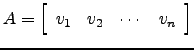 $ A=\left[\begin{array}{cccc}v_1&v_2&\cdots&v_n\end{array}\right]$