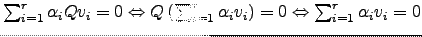 $ \sum_{i=1}^r \alpha_i Qv_i=0 \Leftrightarrow Q\left(\sum_{i=1}^r \alpha_i v_i\right)=0\Leftrightarrow \sum_{i=1}^r \alpha_i v_i=0$