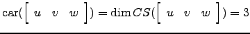 $ \mathrm{car}(\left[\begin{array}{ccc} u & v & w\end{array}\right])=\dim CS(\left[\begin{array}{ccc} u & v & w\end{array}\right]) =3$