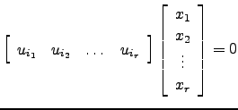 $ \left[\begin{array}{cccc} u_{i_1}&u_{i_2}&\dots& u_{i_r}\end{array}\right]\left[\begin{array}{c}x_1 \\ x_2\\ \vdots\\ x_r\end{array}\right]=0$