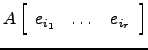 $ A\left[\begin{array}{ccc}e_{i_1} & \dots & e_{i_r}\end{array}\right]$
