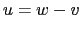 $ u=w-v$