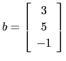 $ b=\left[\begin{array}{c} 3 5 -1\end{array}\right]$