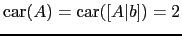 $ \mathrm{car}(A)=\mathrm{car}([A \vert b])=2$
