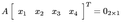 $ A\left[\begin{array}{cccc} x_1 & x_2 & x_3 & x_4\end{array}\right]^T =0_{2\times 1}$
