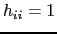 $ h_{ii}=1$