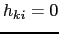 $ h_{ki}=0$