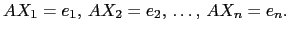 $\displaystyle AX_1 = e_1,   AX_2=e_2 ,   \dots ,   AX_n=e_n.$