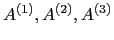 $ A^{(1)}, A^{(2)}, A^{(3)}$