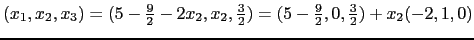 $ (x_1,x_2,x_3)=(5-\frac{9}{2}-2x_2,x_2,\frac{3}{2})=(5-\frac{9}{2},0,\frac{3}{2})+x_2(-2,1,0)$