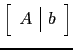 $ \left[\begin{array}{c\vert c}A&b\end{array}\right]$