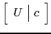 $ \left[\begin{array}{c\vert c}U &c\end{array}\right]$