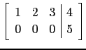 $ \left[\begin{array}{ccc\vert c}
1&2&3&4\\
0&0&0&5\end{array}\right]$
