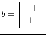 $ b=\left[\begin{array}{c}
-1 1\end{array}\right]$