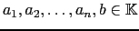 $ a_1,a_2,\dots ,a_n,b\in {\mathbb{K}}$