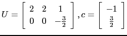 $ U=\left[\begin{array}{ccc} 2 &2&1 0&0&-\frac{3}{2}\end{array}\right],c=\left[\begin{array}{c}-1 \frac{3}{2}\end{array}\right]$