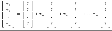 $\displaystyle \left[\begin{array}{c}
x_1 x_2 \vdots  x_n \end{array}\righ...
...]+ \dots
x_{i_k} \left[\begin{array}{c} ? ? \vdots  ? \end{array}\right]$