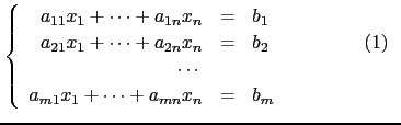 $\displaystyle \left\{ \begin{array}{rcl}
a_{11}x_1 + \dots +a_{1n}x_n & = & b_1...
...(1) \\
\cdots &&\\
a_{m1}x_1 + \dots +a_{mn}x_n & = & b_m \end{array}\right. $