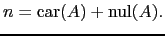 $\displaystyle n=\mathrm{car}(A)+\mathrm{nul}(A).$