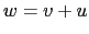 $ w=v+u$