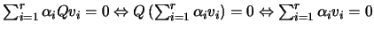 $ \sum_{i=1}^r \alpha_i Qv_i=0 \Leftrightarrow Q\left(\sum_{i=1}^r \alpha_i v_i\right)=0\Leftrightarrow \sum_{i=1}^r \alpha_i v_i=0$