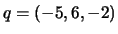 $ q=(-5, 6, -2)$