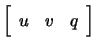 $ \left[\begin{array}{ccc} u & v & q\end{array}\right]$