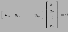 $ \left[\begin{array}{cccc} u_{i_1}&u_{i_2}&\dots& u_{i_r}\end{array}\right]\left[\begin{array}{c}x_1  x_2 \vdots x_r\end{array}\right]=0$