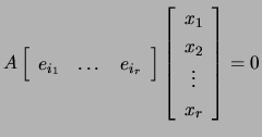 $ A\left[\begin{array}{ccc}e_{i_1} & \dots & e_{i_r}\end{array}\right]\left[\begin{array}{c}x_1  x_2 \vdots x_r\end{array}\right]=0$