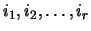 $ i_1,i_2,\dots,i_r$