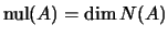 $ \mathrm{nul}(A)=\dim N(A)$
