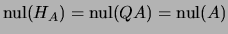 $ \mathrm{nul}(H_A)=\mathrm{nul}(QA)=\mathrm{nul}(A)$