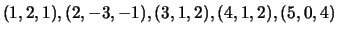 $ (1,2,1),(2,-3,-1),(3,1,2),(4,1,2),(5,0,4)$