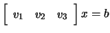 $ \left[\begin{array}{ccc} v_1&v_2&v_3\end{array}\right]x=b$